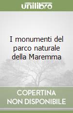 I monumenti del parco naturale della Maremma libro