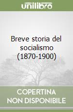 Breve storia del socialismo (1870-1900)