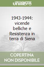 1943-1944: vicende belliche e Resistenza in terra di Siena libro