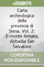 Carta archeologica della provincia di Siena. Vol. 2: Il monte Amiata. Abbadia San Salvatore