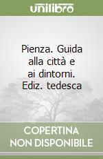 Pienza. Guida alla città e ai dintorni. Ediz. tedesca libro