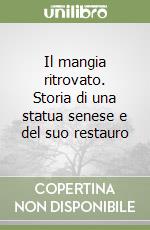 Il mangia ritrovato. Storia di una statua senese e del suo restauro libro