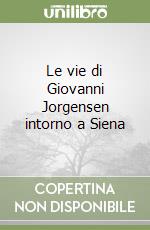 Le vie di Giovanni Jorgensen intorno a Siena