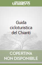 Guida cicloturistica del Chianti libro