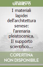 I materiali lapidei dell'architettura senese: l'arenaria pleistocenica. Il supporto scientifico all'intervento di restauro di palazzo Spannocchi libro