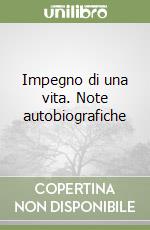 Impegno di una vita. Note autobiografiche