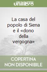 La casa del popolo di Siena e il «dono della vergogna» libro