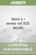 Siena e i senesi nel XIII secolo