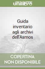 Guida inventario agli archivi dell'Asmos libro