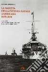 La nascita della potenza navale americana (1873-1909). l'US Navy dall'incidente del Virginius alla «Great White Fleet» libro