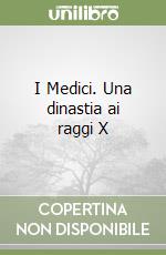 I Medici. Una dinastia ai raggi X libro