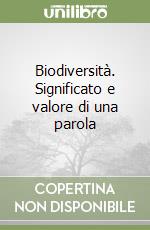 Biodiversità. Significato e valore di una parola libro