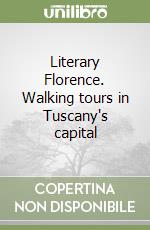 Literary Florence. Walking tours in Tuscany's capital