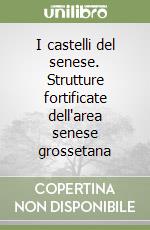 I castelli del senese. Strutture fortificate dell'area senese grossetana libro