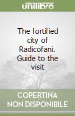 The fortified city of Radicofani. Guide to the visit libro