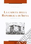 La caduta della Repubblica di Siena. Vol. 2: La guerra libro di Pellegrini Ettore