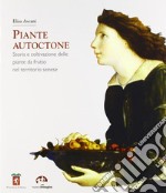 Piante autoctone. Storia e coltivazione delle piante da frutto del territorio senese libro