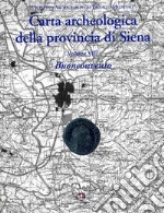 Carta archeologica della provincia di Siena. Buonconvento. Vol. 8