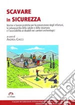 Scavare in sicurezza. Norme e buone pratiche per la prevenzione degli infortuni