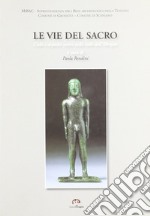 Le vie del sacro. Culti e depositi votivi nella valle della Albegna. Ediz. illustrata libro