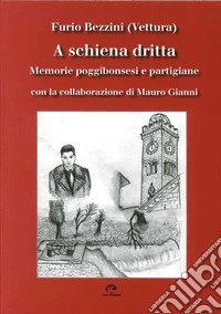 A schiena dritta. Memorie poggibonsesi e partigiane libro