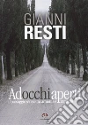 Ad occhi aperti. Il paesaggio senese tra armonia e cemento libro di Resti Gianni