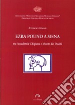 Ezra Pound a Siena. Tra Accademia Chigiana e Monte dei Paschi di Siena libro