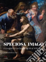 Speciosa imago. L'iconografia di San Galgano dal XIII al XVIII secolo libro