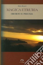 Magica Etruria. Orvieto e Perugia libro