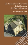 La chiesa e la confraternità della Madonna del Ponte allo Spino libro di Conti A. (cur.)
