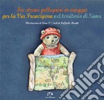 Tre strani pellegrini in viaggio per la Via Francigena nel territorio di Siena libro