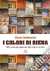 I colori di Siena. Gli intonaci decorati del centro storico libro