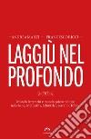 Laggiù nel profondo. Mondo letterario e mondo psicoanalitico in Lehane, McCarthy, Schnitzler, Serrano, Tobino libro