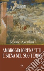 Ambrogio Lorenzetti e Siena nel suo tempo libro