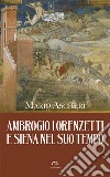 Ambrogio Lorenzetti e Siena nel suo tempo libro di Ascheri Mario