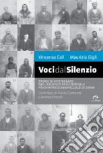 Voci dal silenzio. Il ricordo di vite negate nell'archivio dell'Ospedale Psichiatrico San Niccolò di Siena libro