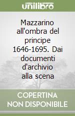 Mazzarino all'ombra del principe 1646-1695. Dai documenti d'archivio alla scena libro