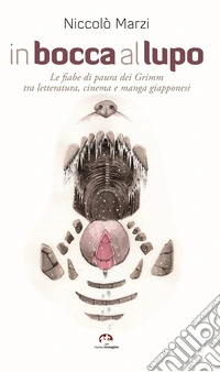 In bocca al lupo. Le fiabe di paura dei Grimm tra letteratura, cinema e manga giapponesi libro