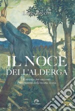 Il noce dell'Alderga. Romanzo per racconti. Fotogrammi della nostra storia libro