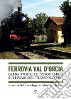 Ferrovia Val d'Orcia. Guida storica e panoramica sui binari del Treno Natura libro di Maggi Stefano Belloni Eleonora