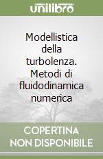 Modellistica della turbolenza. Metodi di fluidodinamica numerica