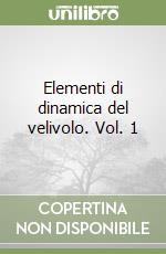 Elementi di dinamica del velivolo. Vol. 1 libro