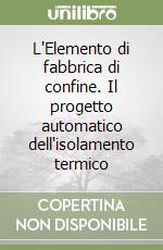 L'Elemento di fabbrica di confine. Il progetto automatico dell'isolamento termico libro