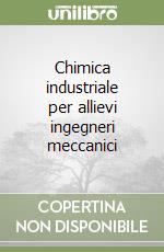 Chimica industriale per allievi ingegneri meccanici