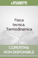 Fisica tecnica. Termodinamica