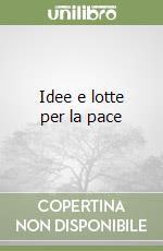 Idee e lotte per la pace libro