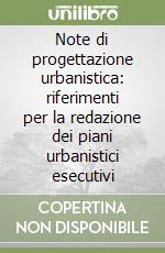 Note di progettazione urbanistica: riferimenti per la redazione dei piani urbanistici esecutivi