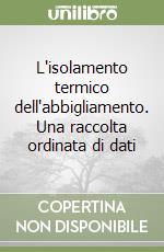 L'isolamento termico dell'abbigliamento. Una raccolta ordinata di dati libro