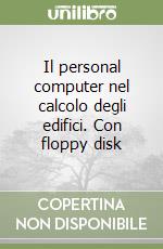 Il personal computer nel calcolo degli edifici. Con floppy disk libro