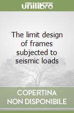 The limit design of frames subjected to seismic loads